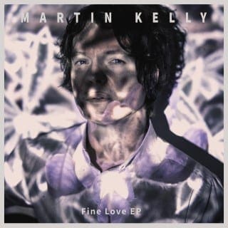 Martin Kelly Fine Love EP